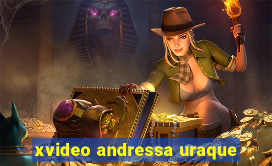 xvideo andressa uraque